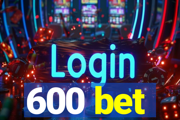 600 bet